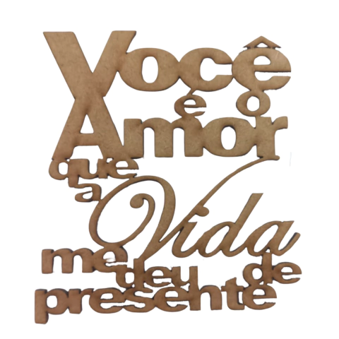 FRASE VOCE É O AMOR QUE A VIDA ME DEU DE PRESENTE (TAMANHOS)