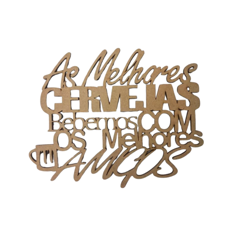 FRASE AS MELHORES CERVEJAS BEBEMOS COM OS MELHORES AMIGOS 15CM