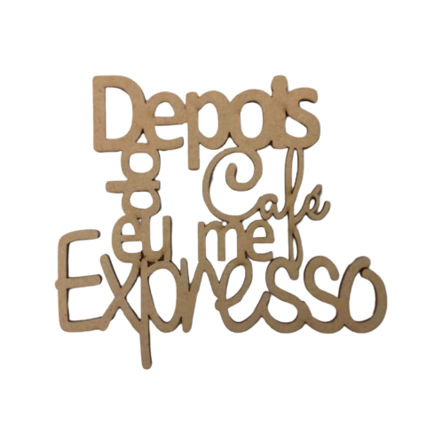 FRASE DEPOIS DO CAFÉ EU ME EXPRESSO (TAMANHOS)