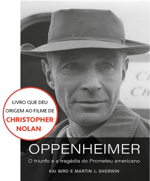 Oppenheimer (O livro que deu origem ao filme de Christopher Nolan): O triunfo e a tragédia do Prometeu americano
