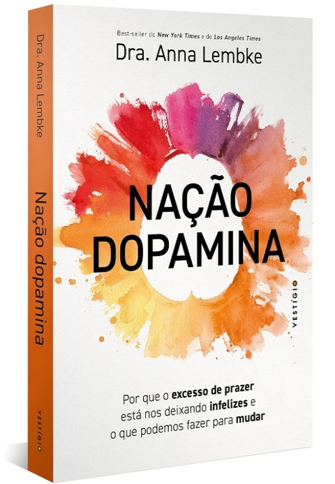 Nação dopamina: Por que o excesso de prazer está nos deixando infelizes e o que podemos fazer para mudar