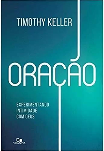 Oração - Experimentando Intimidade Com Deus - Timothy Keller Momentos Com Tempo Momento Células Livros Cristãos Editora Cristã Literatura Gospel Evan