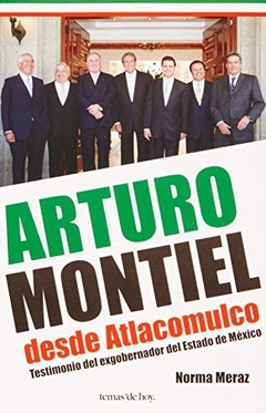 Arturo Montiel Desde Atlacomulco Norma Meraz - Libro Nuevo