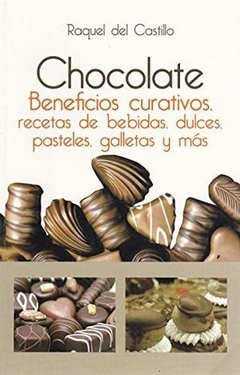 Chocolate Beneficios Curativos Recetas de Bebidas Dulces Pasteles Galletas y Más Raquel del Castillo - Libro Nuevo