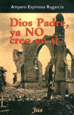 Dios Padre Ya No Creo En Ti Amparo - Espinosa Rugarcía Libro Nuevo