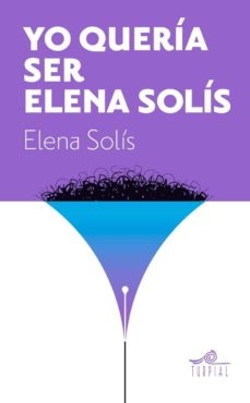 Yo quería ser Elena Solís - Libro Nuevo