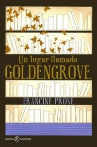 Un Lugar Llamado Goldengrove Francine Prose - Libro Nuevo