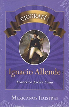 Ignacio Allende Biografía Francisco Javier Luna - Libro Nuevo