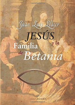 Jesús y la Familia de Betania Juan Luis Llácer - Libro Nuevo