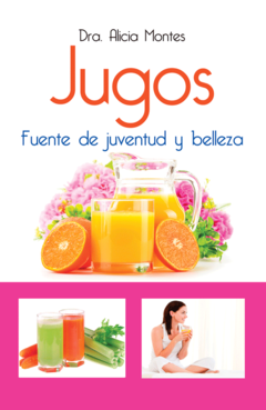 Jugos fuente de juventud y belleza Dr. Alicia Montes - Libro Nuevo