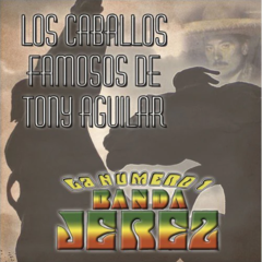 La Número 1 Banda Jerez Los Caballos Famosos de Tony Aguilar Cd Nuevo