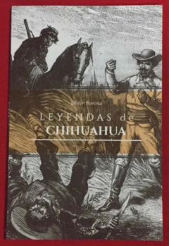 Leyendas de Chihuahua Oliver Barona - Libro Nuevo