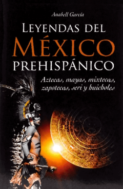 Leyendas del México prehispánico Anabell Garcia - Libro Nuevo