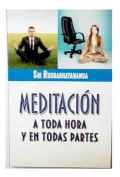 Meditación a toda hora y en todas partes Sri Rudrabhayananda - Libro Nuevo