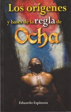 Los orígenes y bases de la regla de Ocha Eduardo Espinoza - Libro Nuevo