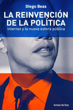 La Reinvención de la Política Internet y la Nueva Esfera Pública Diego Beas - Libro Nuevo