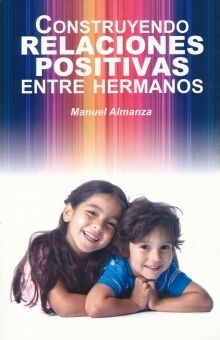 Construyendo relaciones positivas entre hermanos Almanza Manuel - Libro Nuevo