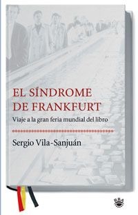 El Síndrome de Frankfurt Viaje a la Gran Feria Mundial del Libro Sergio Vila Sanjuán - Libro Nuevo