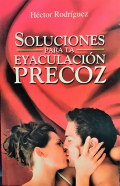 Soluciones para la Eyaculación Precoz Héctor Rodríguez - Libro Nuevo