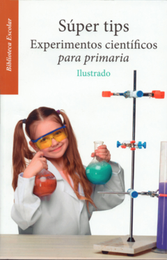 Súper tips experimentos científicos para primaria Biblioteca Escolar Infantil - Libro Nuevo