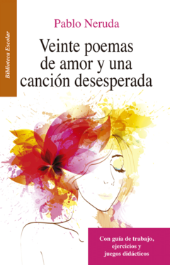 Veinte poemas de amor y una canción deseperada Pablo Neruda Biblioteca Escolar Infantil - Libro Nuevo