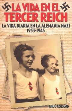 La vida en el Tercer Reich Paul Roland - Libro Nuevo