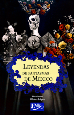 Leyendas de fantasmas de México Héctor López - Libro Nuevo