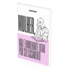 MULHER, NÃO É HUMILHANTE LUTAR POR SEU CASAMENTO na internet