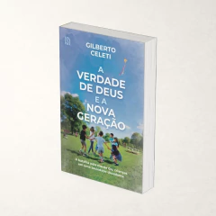 A Verdade de Deus e a Nova Geração - Gilberto Celeti