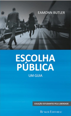 Escolha Pública: um guia - Eamonn Butler