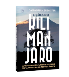 Lições do Kilimanjaro: aprendizados de um pai e seu filho numa aventura ao topo da África - Dan Brewster e Brian Brewster - comprar online