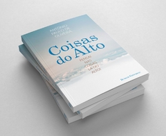 Coisas do Alto: pensai nas coisas lá do alto - Antonio Paulo de Oliveira na internet