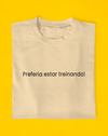 Camiseta Preferia Estar Treinando