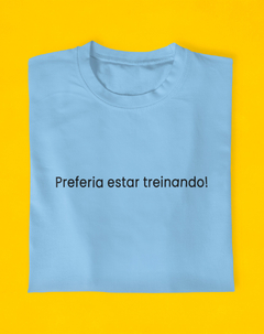 Camiseta Preferia Estar Treinando - comprar online