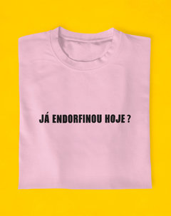 Camiseta Já Endorfinou Hoje? - Endorfinei