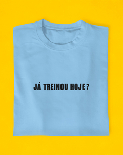 Camiseta Já Treinou Hoje? - Endorfinei