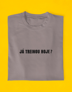 Camiseta Já Treinou Hoje? - comprar online