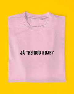 Imagem do Camiseta Já Treinou Hoje?