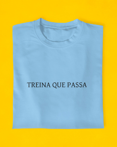 Camiseta Treina Que Passa na internet