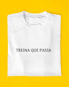 Camiseta Treina Que Passa - Endorfinei