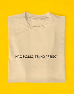 Camiseta Não Posso, Tenho Treino na internet