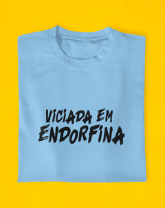 Camiseta Viciada Em Endorfina - Endorfinei