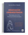 Educação Orquestrada: Memórias de Uma Professora Universitária