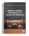 Negócio Jurídico Processual na Justiça do Trabalho