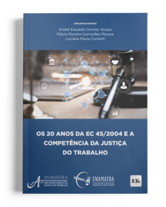 Os 20 anos da EC 45/2004 e a Competência da Justiça do Trabalho