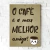 Quadro Café Melhor Amigo