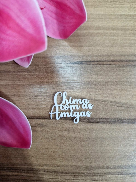 Chima com as Amigas - Mini Palavras em acrílico