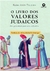 O LIVRO DOS VALORES JUDAICOS - UM GUIA DIÁRIO PARA UMA VIDA ÉTICA