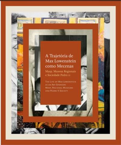 A trajetória de Max Lowenstein como mecenas - Masp, Museus Regionais e Sociedade Pedro II