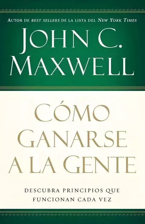 Cómo Ganarse a la Gente – John C. Maxwell
